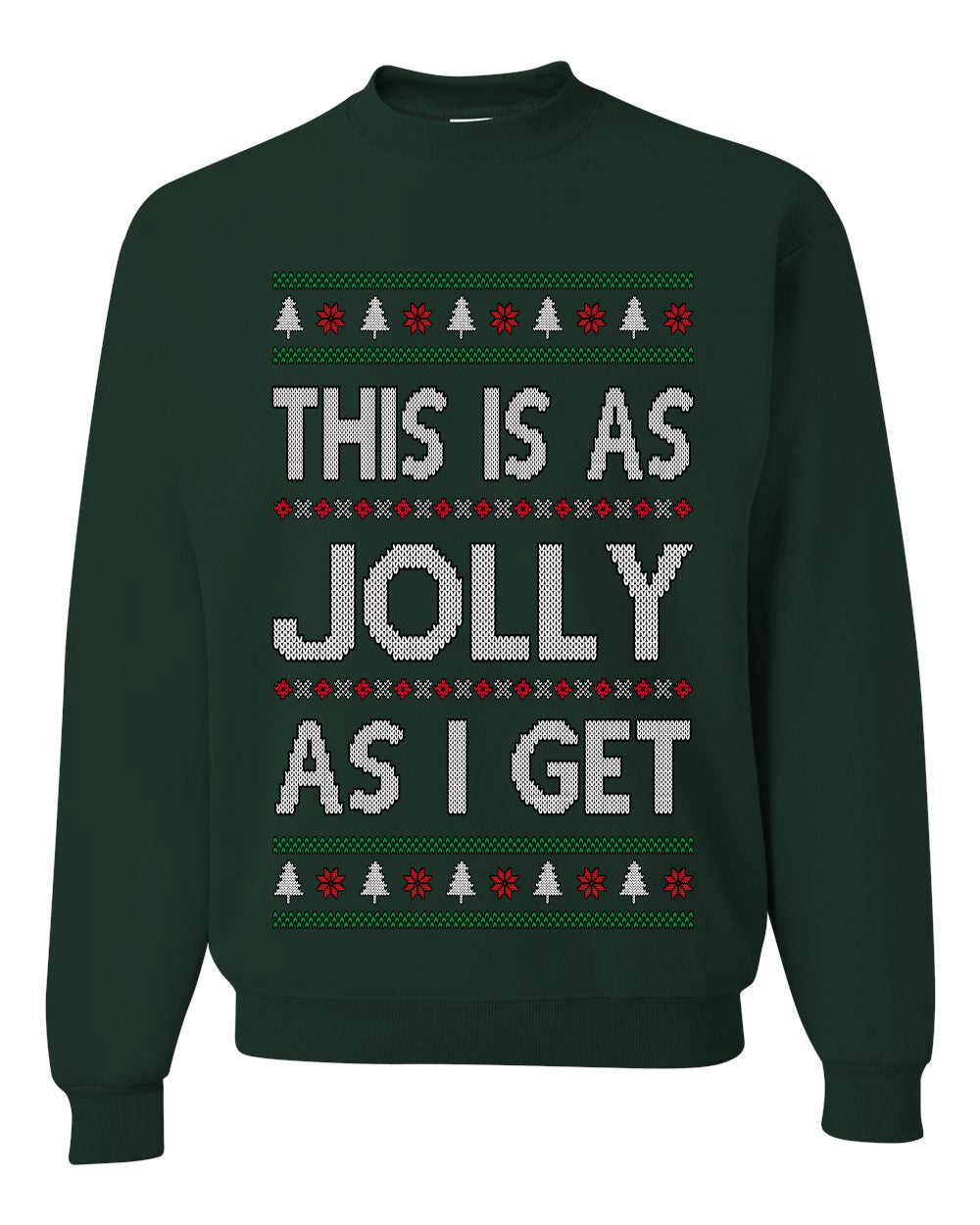 This Is As Jolly As I Get, Funny Humor, Ugly Christmas Unisex Sweater, Crewneck Sweatshirts