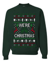 We're Christmas, Unisex Ugly Christmas Sweater, Crewneck Sweatshirts