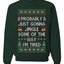 Probably Just Gonna Jingle Some Of The Way I'm Tired, Unisex Ugly Christmas Sweater Crewneck Sweatshirts