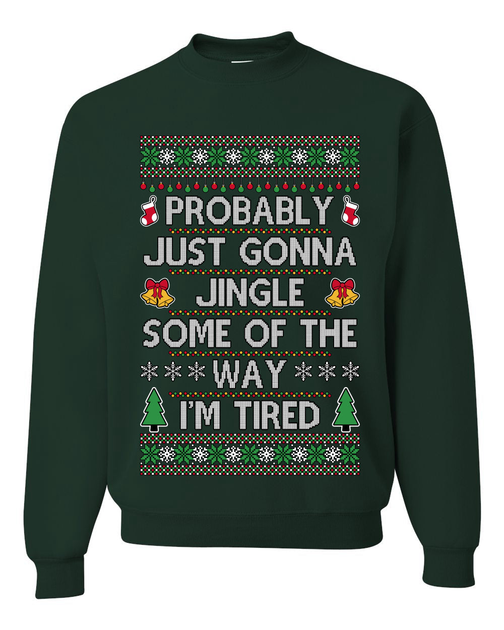 Probably Just Gonna Jingle Some Of The Way I'm Tired, Unisex Ugly Christmas Sweater Crewneck Sweatshirts