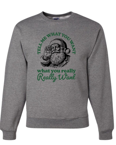 Tell Me What You Want, What You Really Want, Santa Christmas Design, Unisex Christmas Sweater, Crewneck Sweatshirts