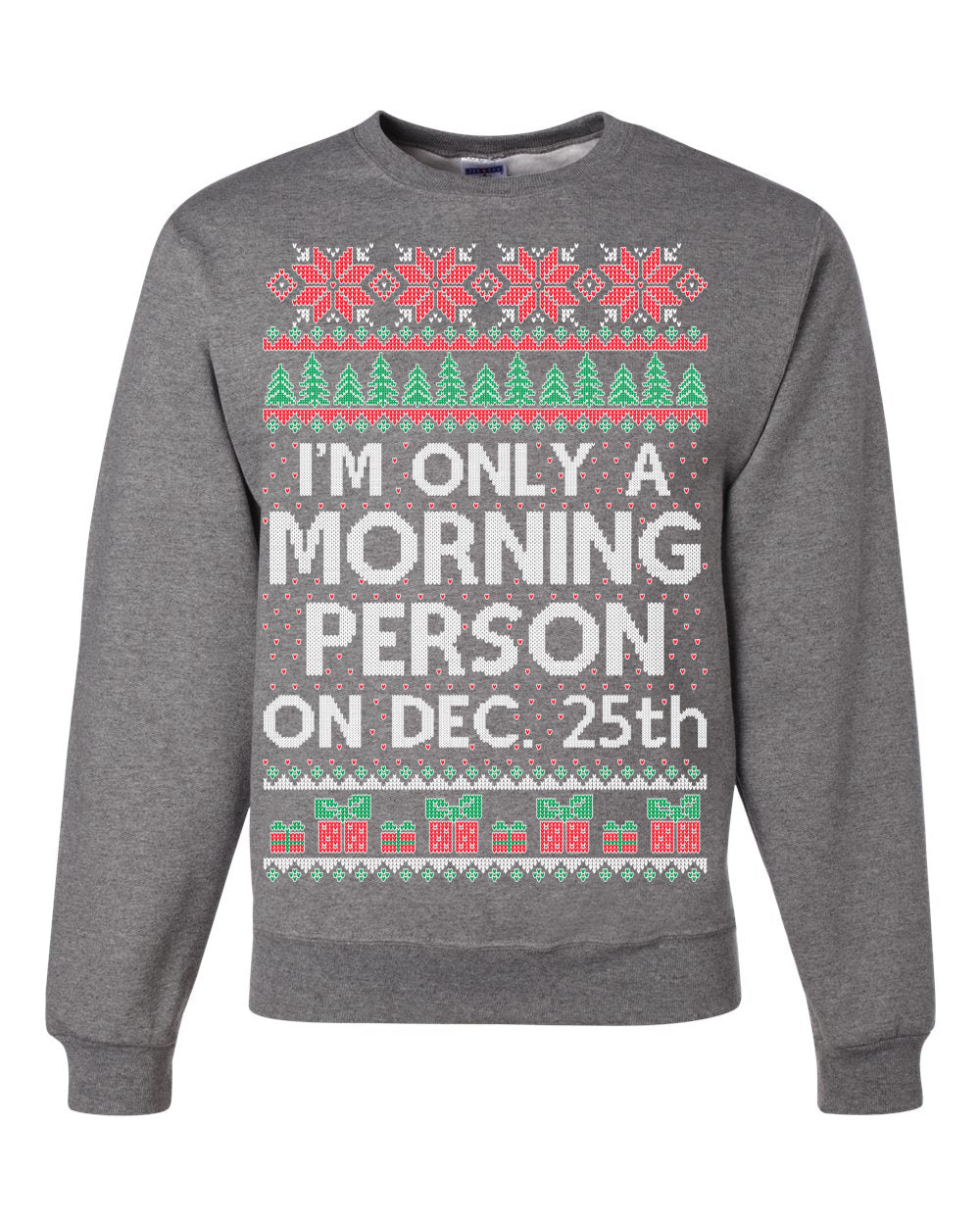 I'm Only A Morning Person on December 25th Ugly Christmas Sweater Unisex Crewneck Sweatshirt