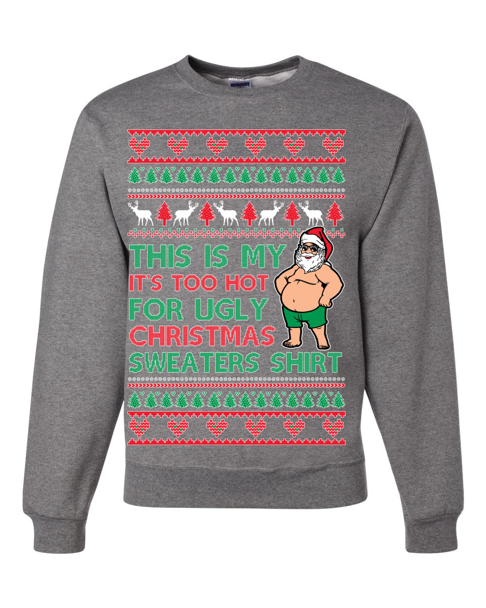 Santa Too Hot For Sweaters Shirt Ugly Christmas Sweater Unisex Crewneck Sweatshirt