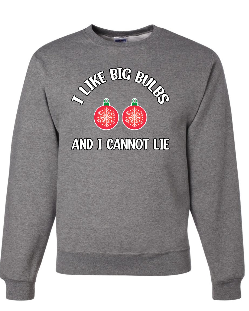 I Like Big Bulbs and I Cannot Lie | Funny Ugly Christmas Sweater Crewneck Sweatshirt