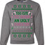Too Cute to Wear an Ugly Sweater, Funny Xmas Ugly Christmas Sweater Crewneck Sweatshirt
