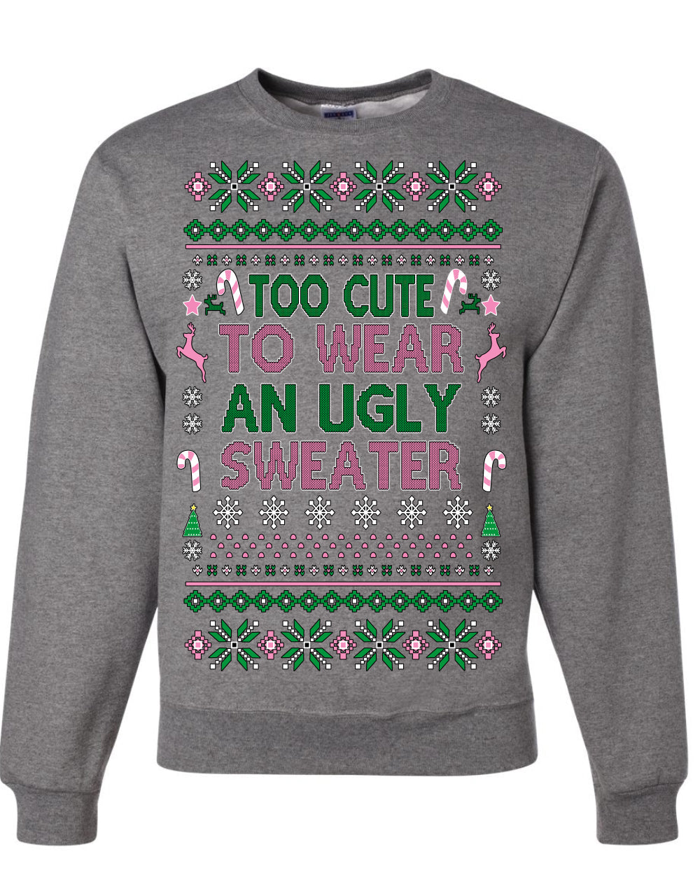 Too Cute to Wear an Ugly Sweater, Funny Xmas Ugly Christmas Sweater Crewneck Sweatshirt