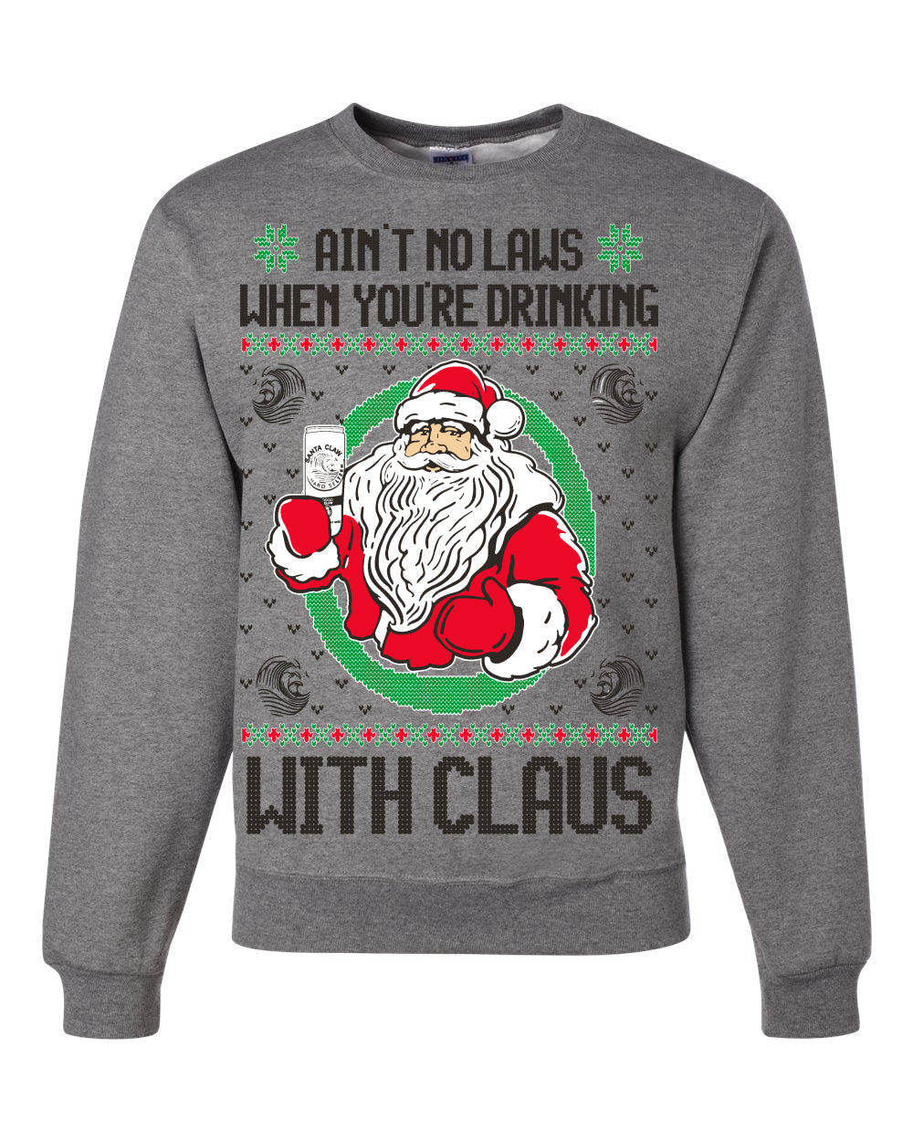 Ain't No Laws When You're Drinking With Claus Unisex Crewneck Sweatshirt