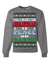 All I Want For Christmas Is Peace on Earth  Ugly Christmas Sweater Unisex Crewneck Sweatshirt