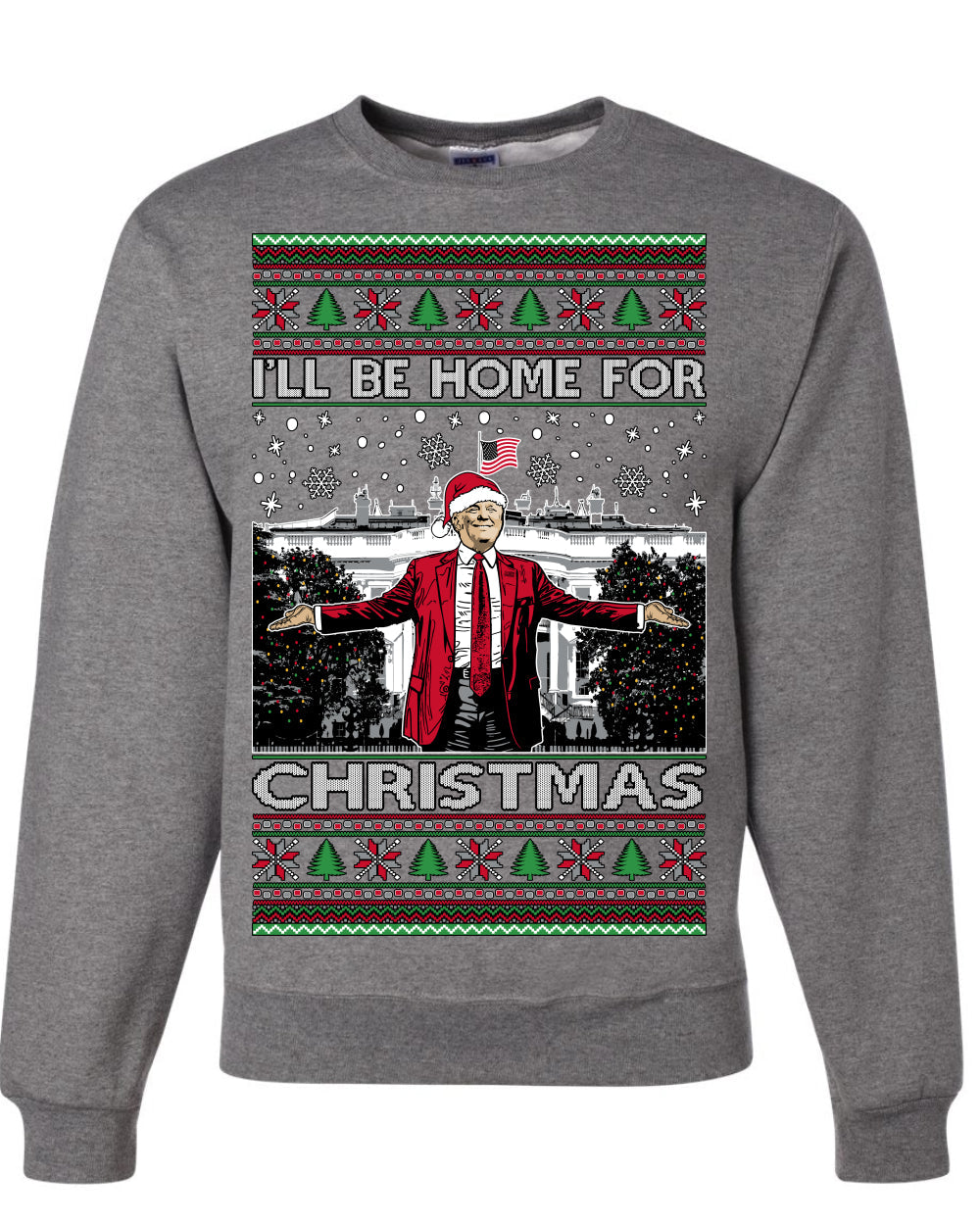 I'll Be Home for Christmas | Funny Santa Clause President Donald Trump White House Holiday Xmas Sweaters, MAGA Ugly Christmas Sweater Crewneck Sweatshirt