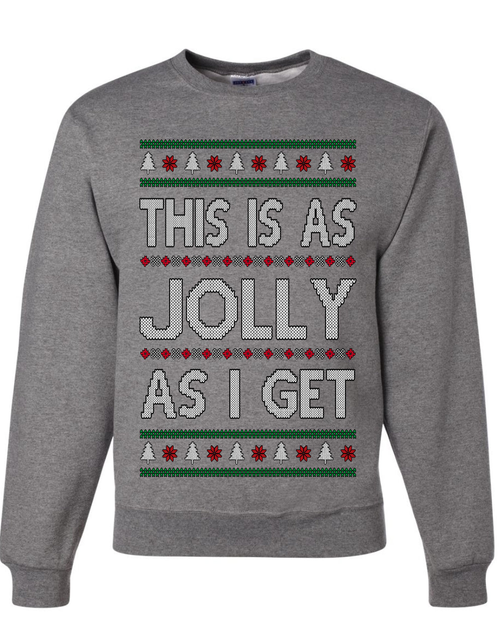 This Is As Jolly As I Get, Funny Humor, Ugly Christmas Unisex Sweater, Crewneck Sweatshirts