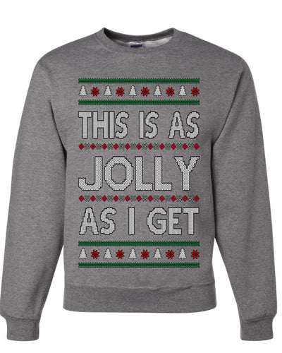 This Is As Jolly As I Get, Funny Humor, Ugly Christmas Unisex Sweater, Crewneck Sweatshirts