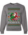 All I Want For Christmas Is A Torta, Unisex Ugly Christmas Sweater Crewneck Sweatshirts