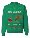 You Can Run But You Can't Hide Santa Sleigh Reindeer Ugly Christmas Sweater Crewneck Sweatshirt
