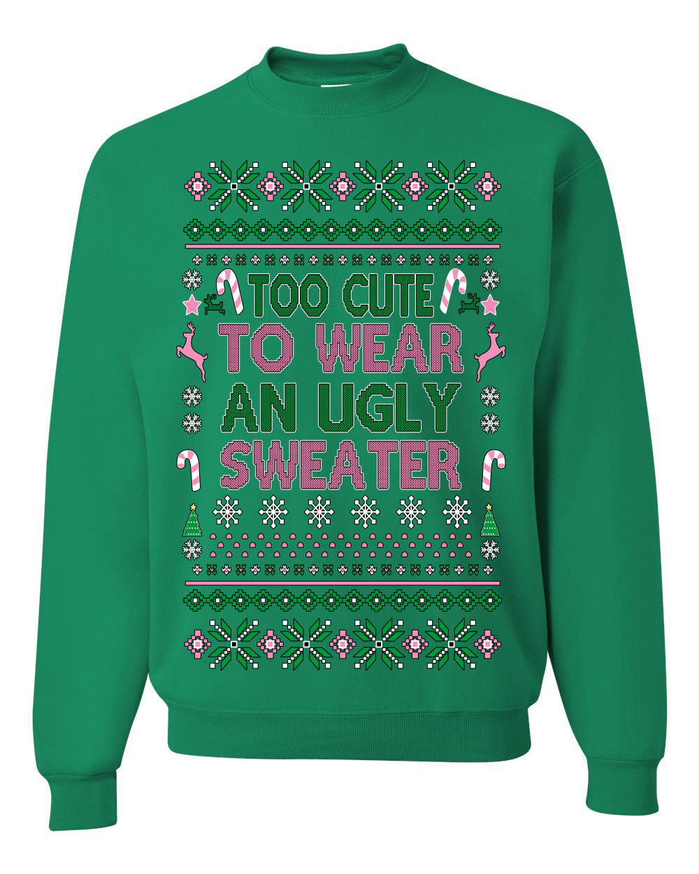 Too Cute to Wear an Ugly Sweater, Funny Xmas Ugly Christmas Sweater Crewneck Sweatshirt