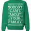 Nobody Cares About Your Parlay Funny Sports Betting Humor Ugly Christmas Sweater
