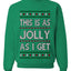 This Is As Jolly As I Get, Funny Humor, Ugly Christmas Unisex Sweater, Crewneck Sweatshirts