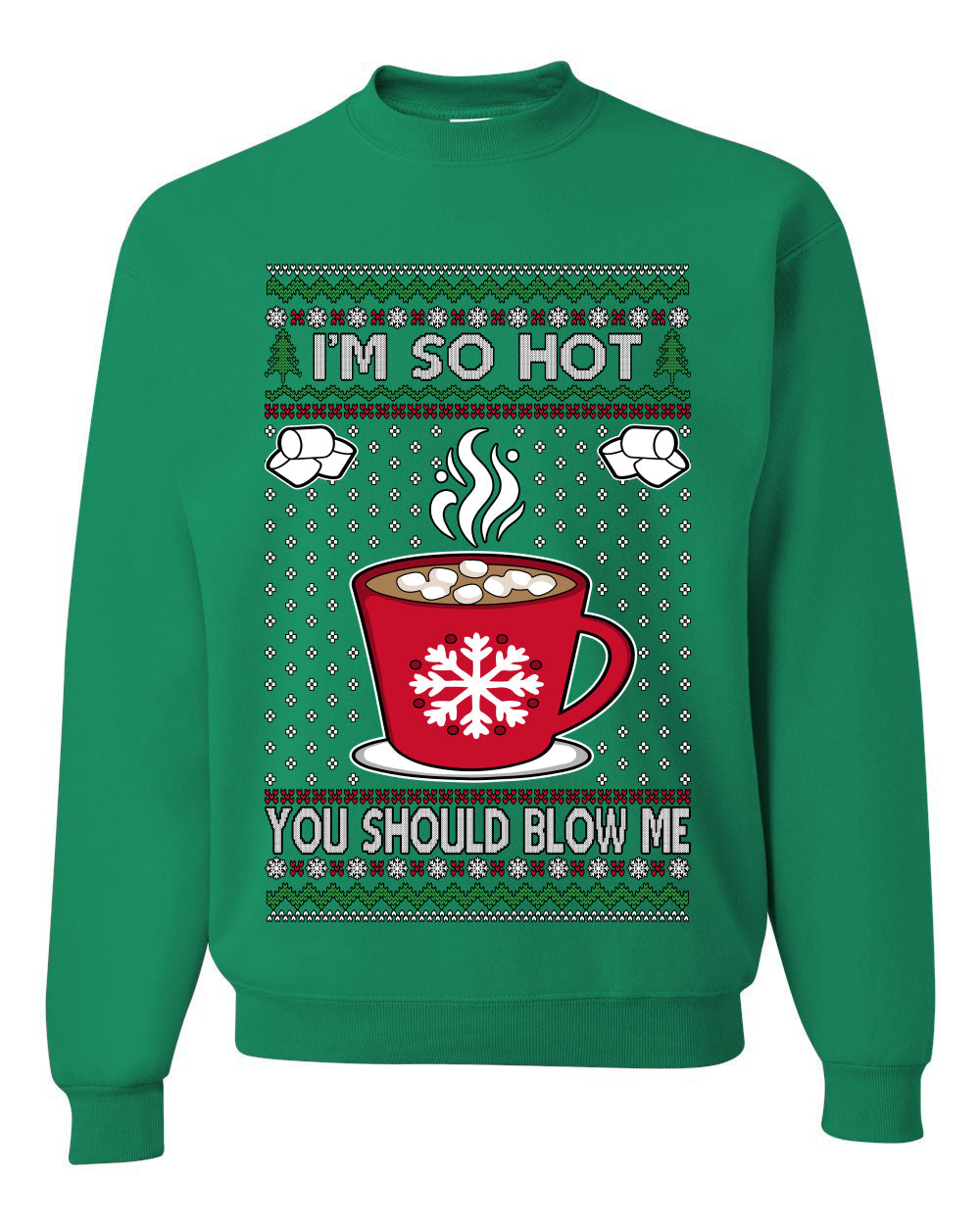 I'm So Hot You Should Blow Me Hot Cocoa, Unisex Ugly Christmas Sweater Crewneck Sweatshirts