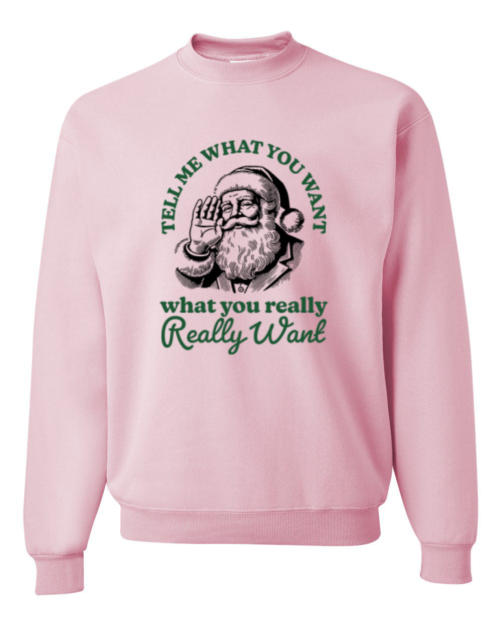 Tell Me What You Want, What You Really Want, Santa Christmas Design, Unisex Christmas Sweater, Crewneck Sweatshirts