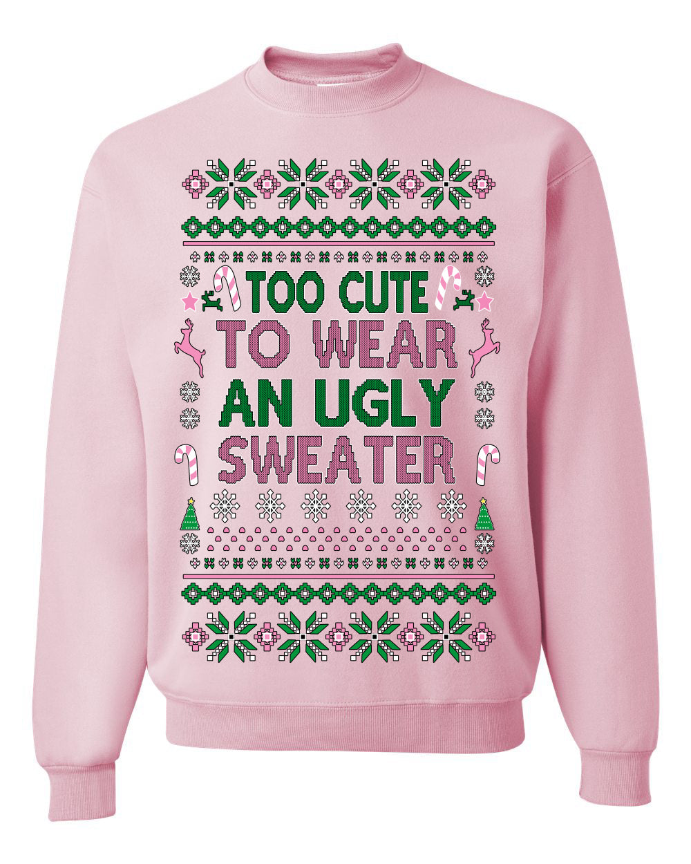 Too Cute to Wear an Ugly Sweater, Funny Xmas Ugly Christmas Sweater Crewneck Sweatshirt