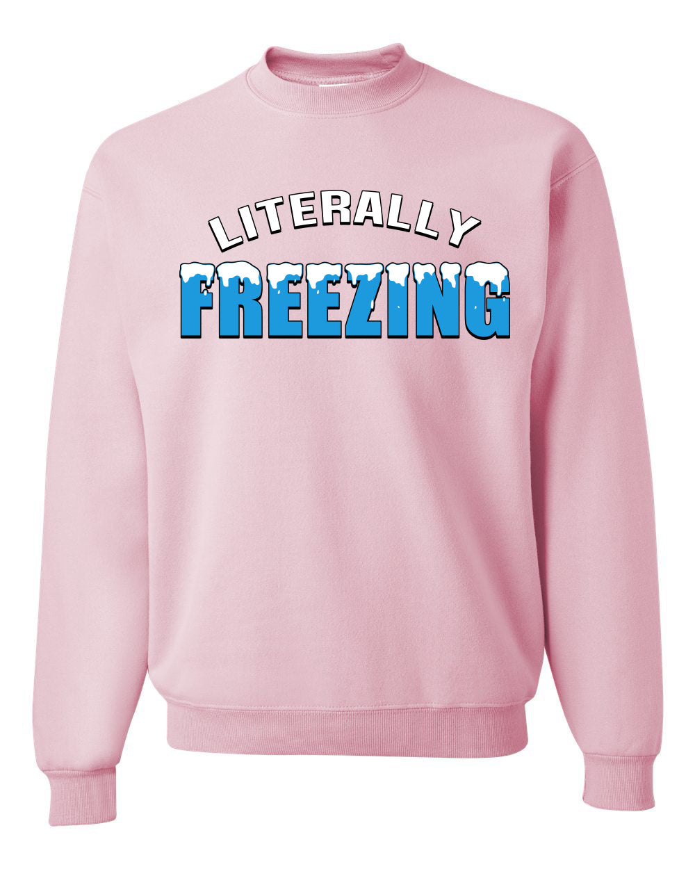 Literally Freezing Ice Cold Humor Christmas Sweater Unisex Crewneck Sweatshirt