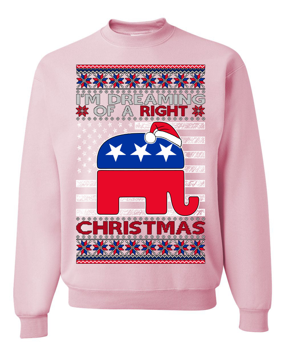 I'm Dreaming Of A Right Christmas Republican GOP  Ugly Christmas Sweater Unisex Crewneck Sweatshirt