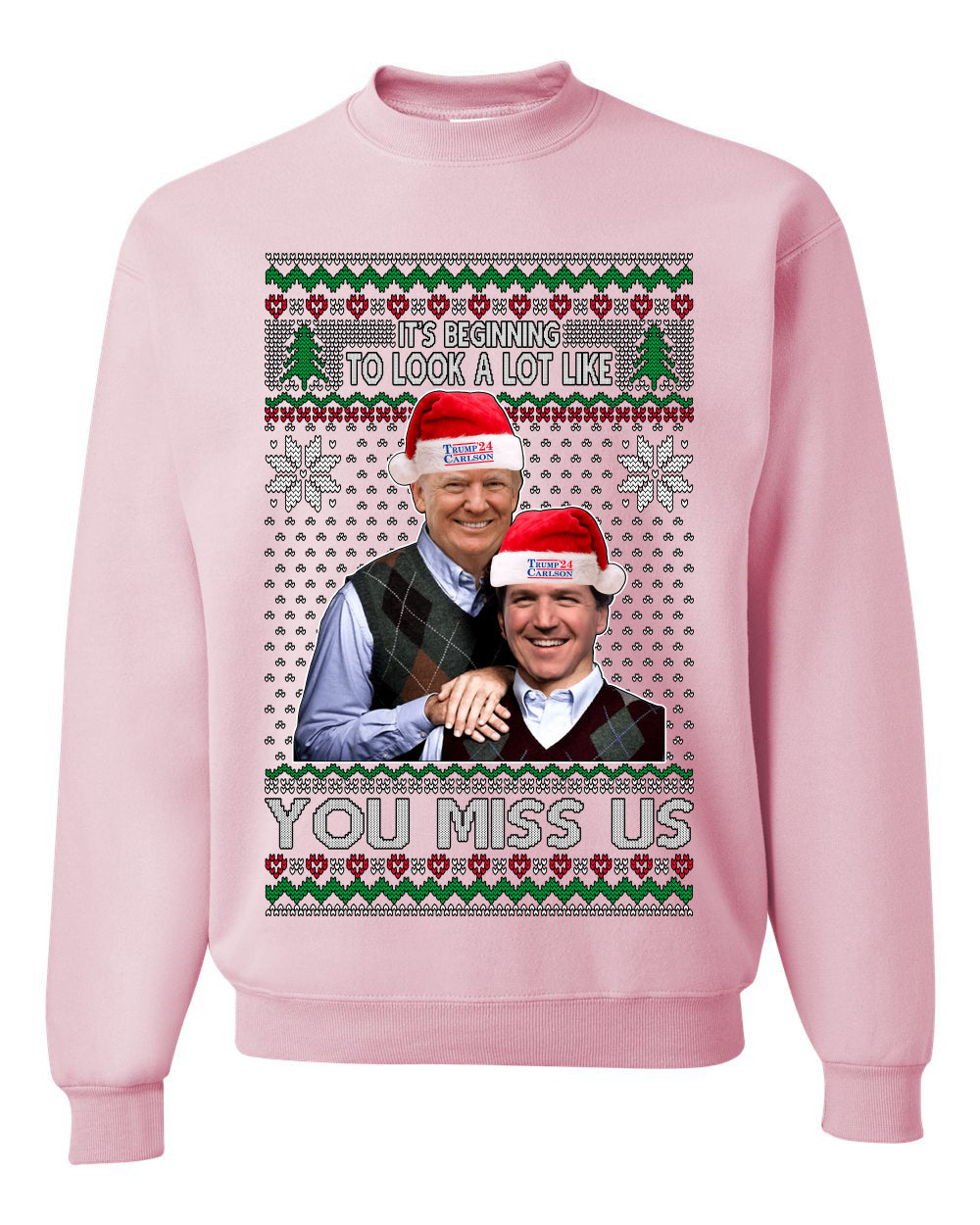 Beginning To Look Like You Miss Us Trump Carlson 24 Ugly Christmas Sweater Unisex Crewneck Sweatshirt