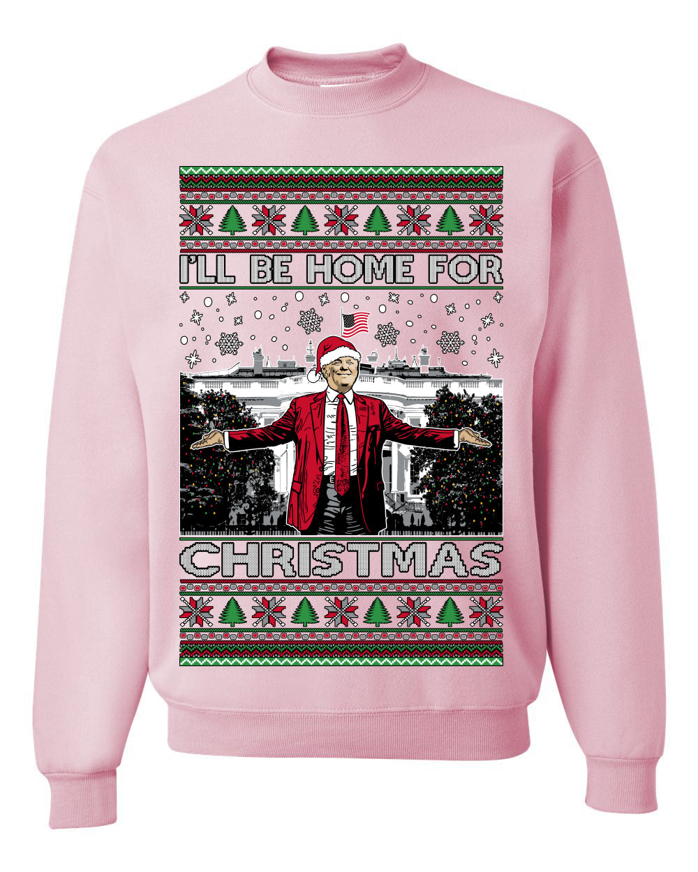 I'll Be Home for Christmas | Funny Santa Clause President Donald Trump White House Holiday Xmas Sweaters, MAGA Ugly Christmas Sweater Crewneck Sweatshirt