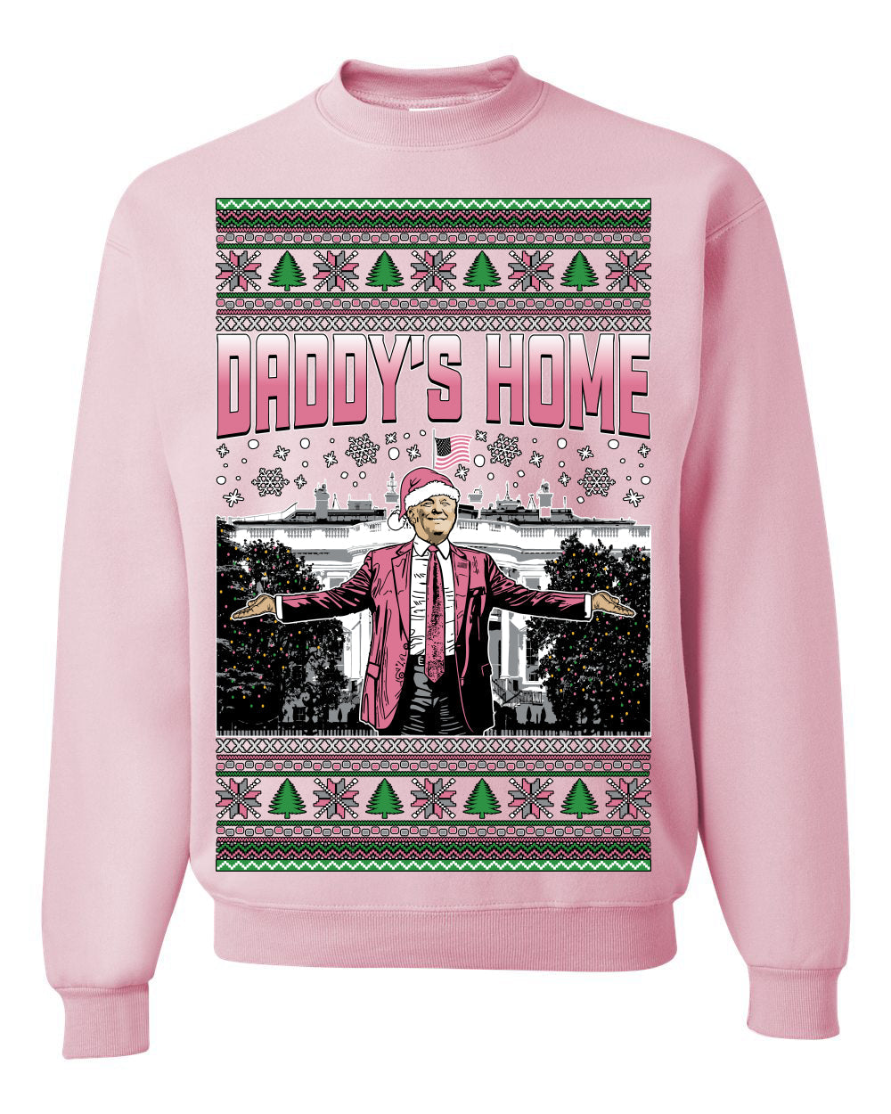 Daddy's Home Pink Suit, I'll Be Home For Christmas | Funny Santa Clause President Donald Trump Xmas Sweaters Crewneck Sweatshirt