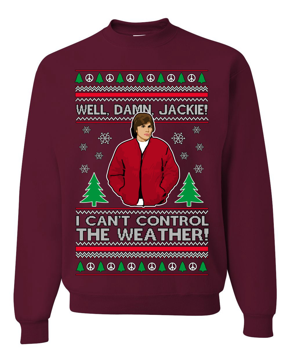 Damn Jackie I Can't Control the Weather Funny 70s Show Ugly Christmas Sweater Crewneck Sweatshirt