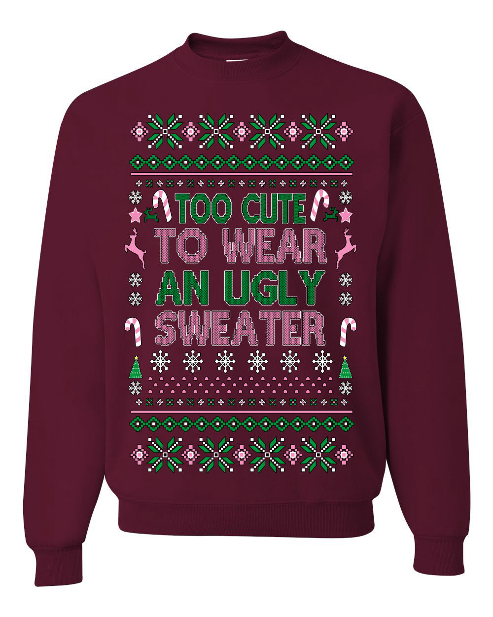 Too Cute to Wear an Ugly Sweater, Funny Xmas Ugly Christmas Sweater Crewneck Sweatshirt