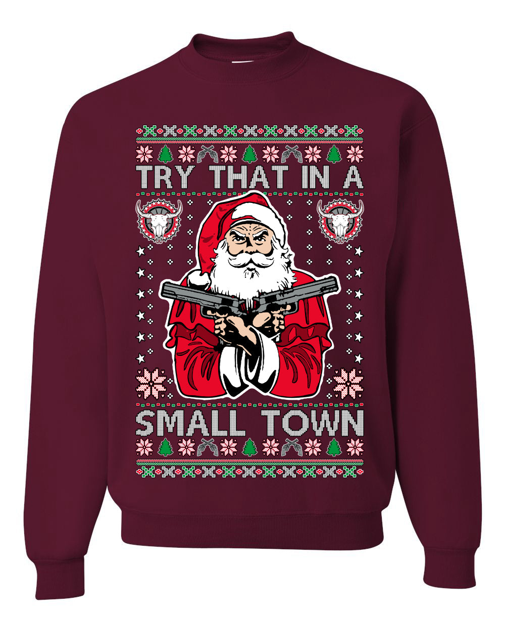 Try That In A Small Town Christmas Ugly Christmas Sweater Unisex Crewneck Sweatshirt