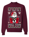 Try That In A Small Town Christmas Ugly Christmas Sweater Unisex Crewneck Sweatshirt