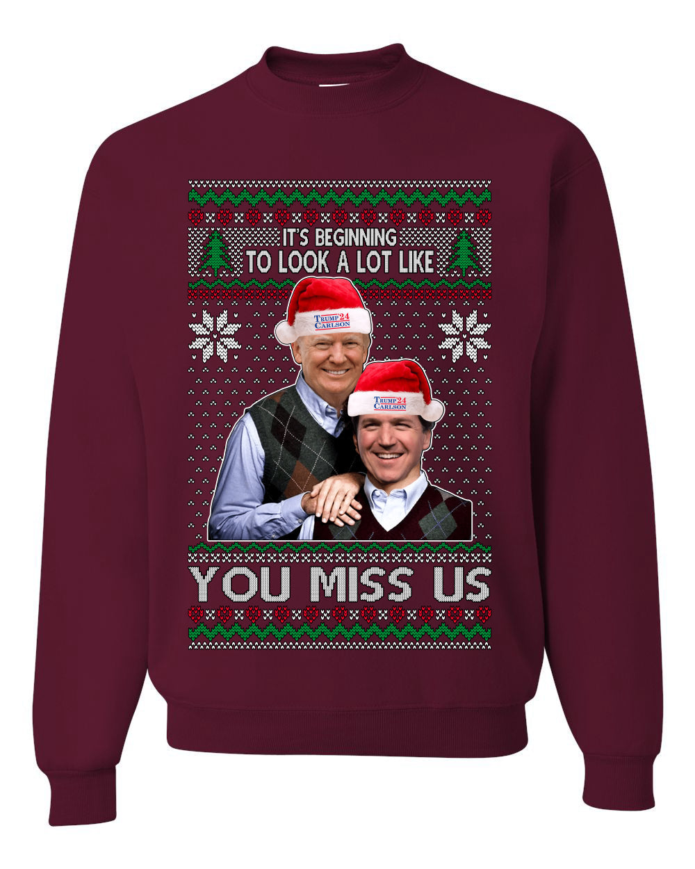 Beginning To Look Like You Miss Us Trump Carlson 24 Ugly Christmas Sweater Unisex Crewneck Sweatshirt