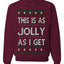 This Is As Jolly As I Get, Funny Humor, Ugly Christmas Unisex Sweater, Crewneck Sweatshirts
