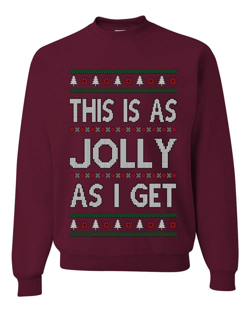 This Is As Jolly As I Get, Funny Humor, Ugly Christmas Unisex Sweater, Crewneck Sweatshirts