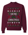 We're Christmas, Unisex Ugly Christmas Sweater, Crewneck Sweatshirts