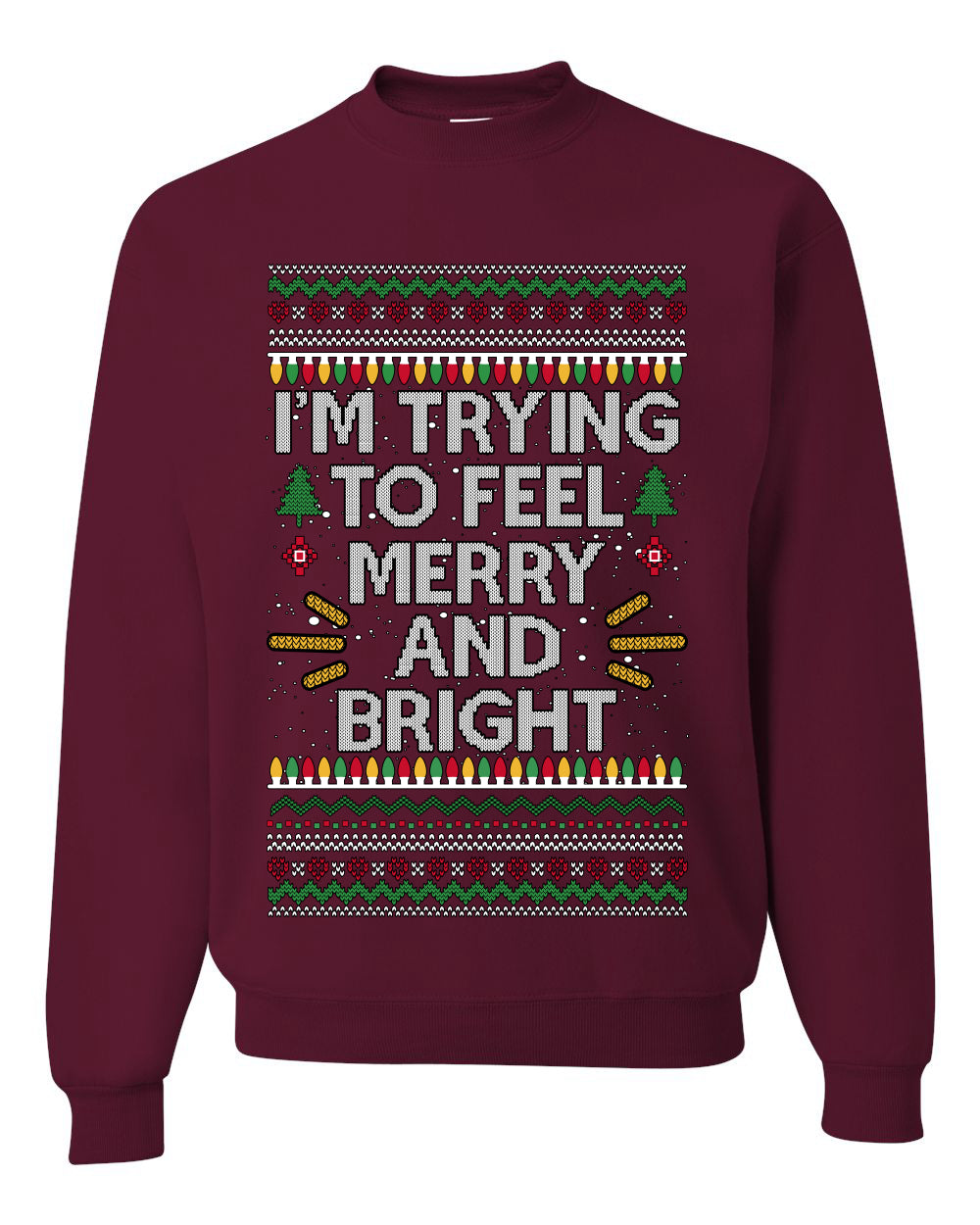 I'm Trying To Feel Merry And Bright, Unisex Ugly Christmas Sweater, Crewneck Sweatshirts
