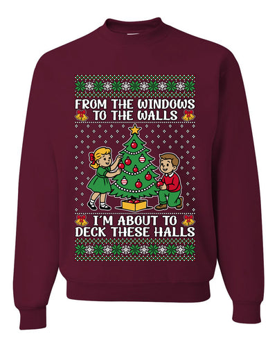 From The Windows To The Walls I'm About To Deck These Halls, Unisex Ugly Christmas Sweater Crewneck Sweatshirts