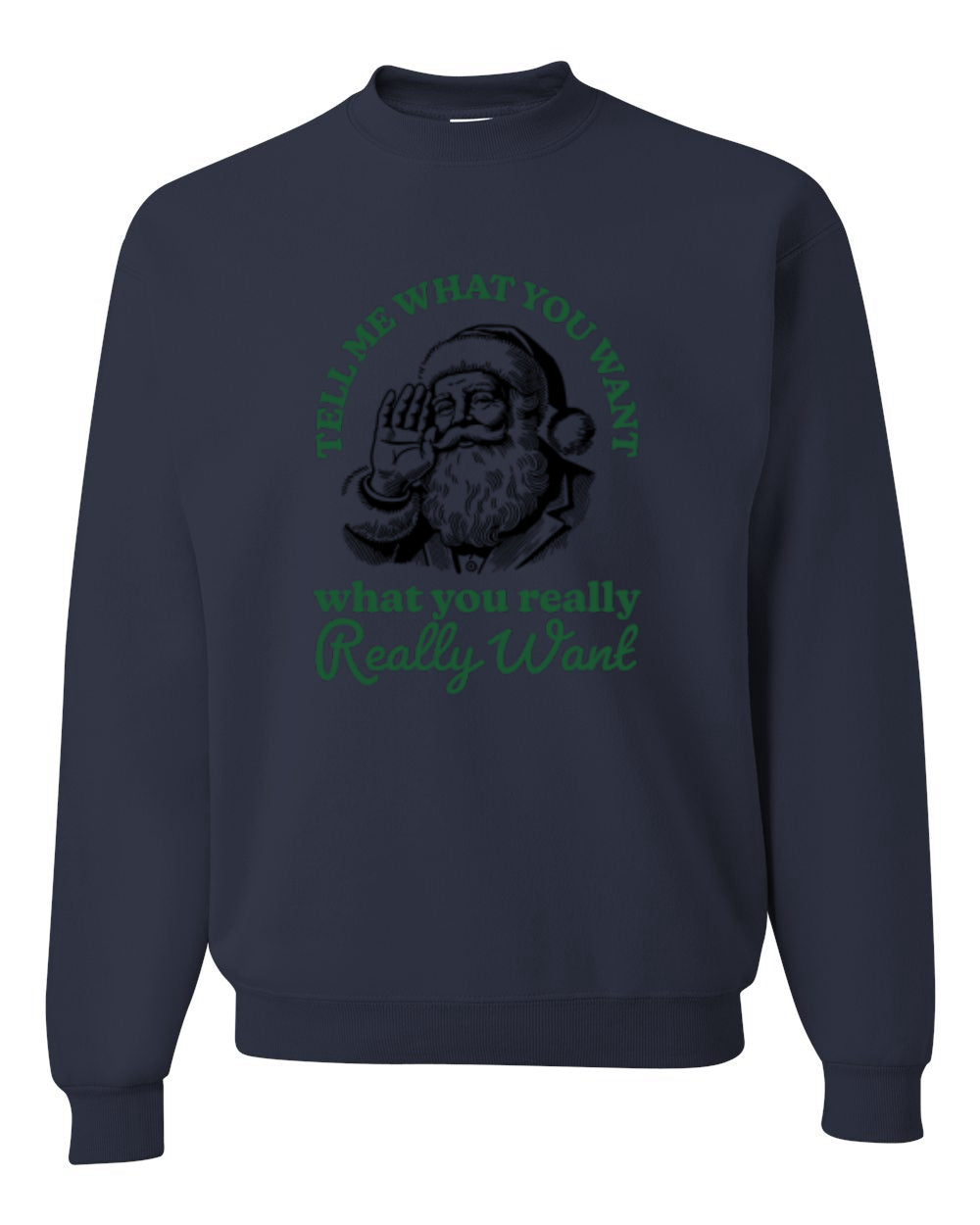 Tell Me What You Want, What You Really Want, Santa Christmas Design, Unisex Christmas Sweater, Crewneck Sweatshirts