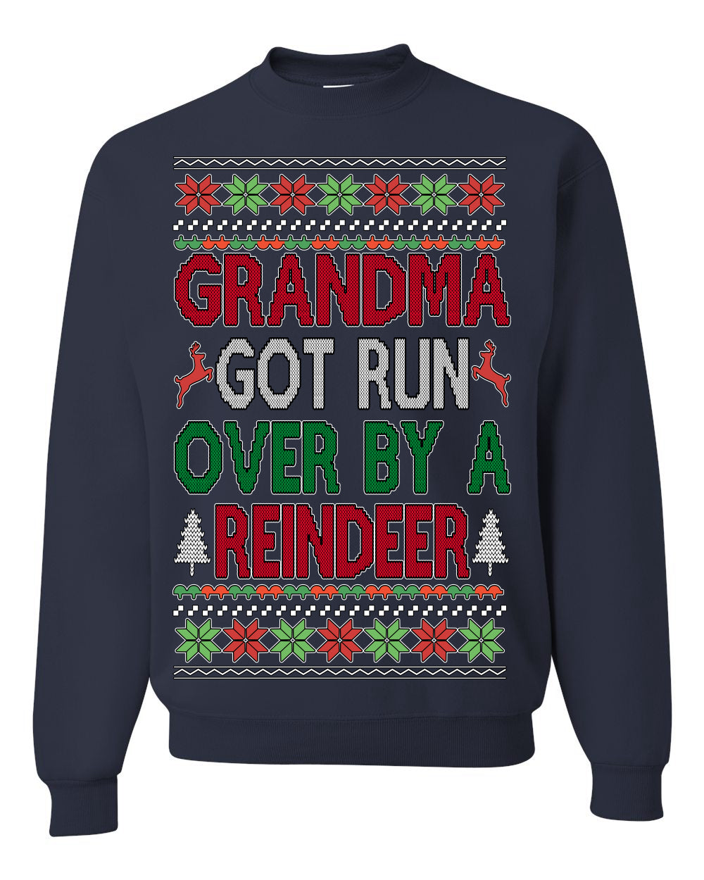Grandma Got Ran Over by a Reindeer Classic Xmas Song Ugly Christmas Sweater Crewneck Sweatshirt