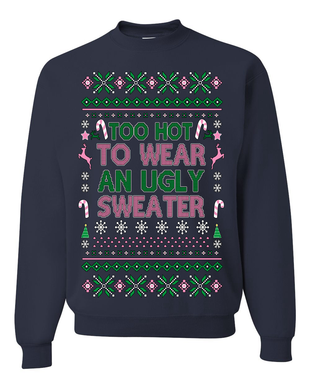 Too Hot to Wear an Ugly Sweater, Funny Xmas Ugly Christmas Sweater Crewneck Sweatshirt