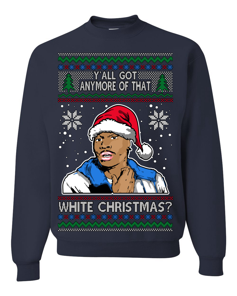 Y'all Got Anymore of that White Christmas Tyrone Biggums Ugly Christmas Sweater Crewneck Sweatshirt