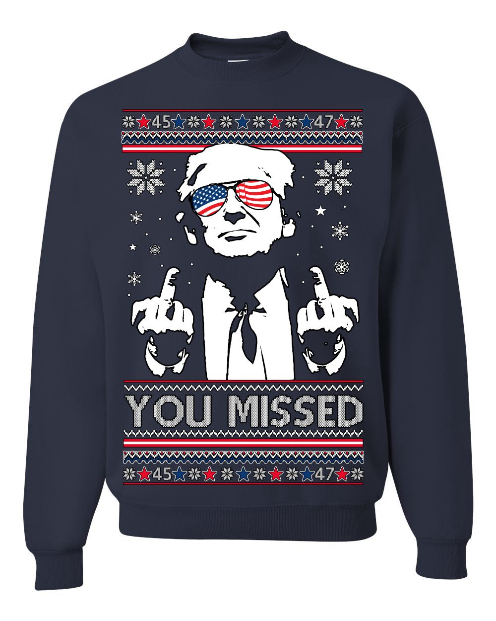You Missed Funny 45 47 President Trump Shot USA Glasses Ugly Christmas Sweater Crewneck Sweatshirt