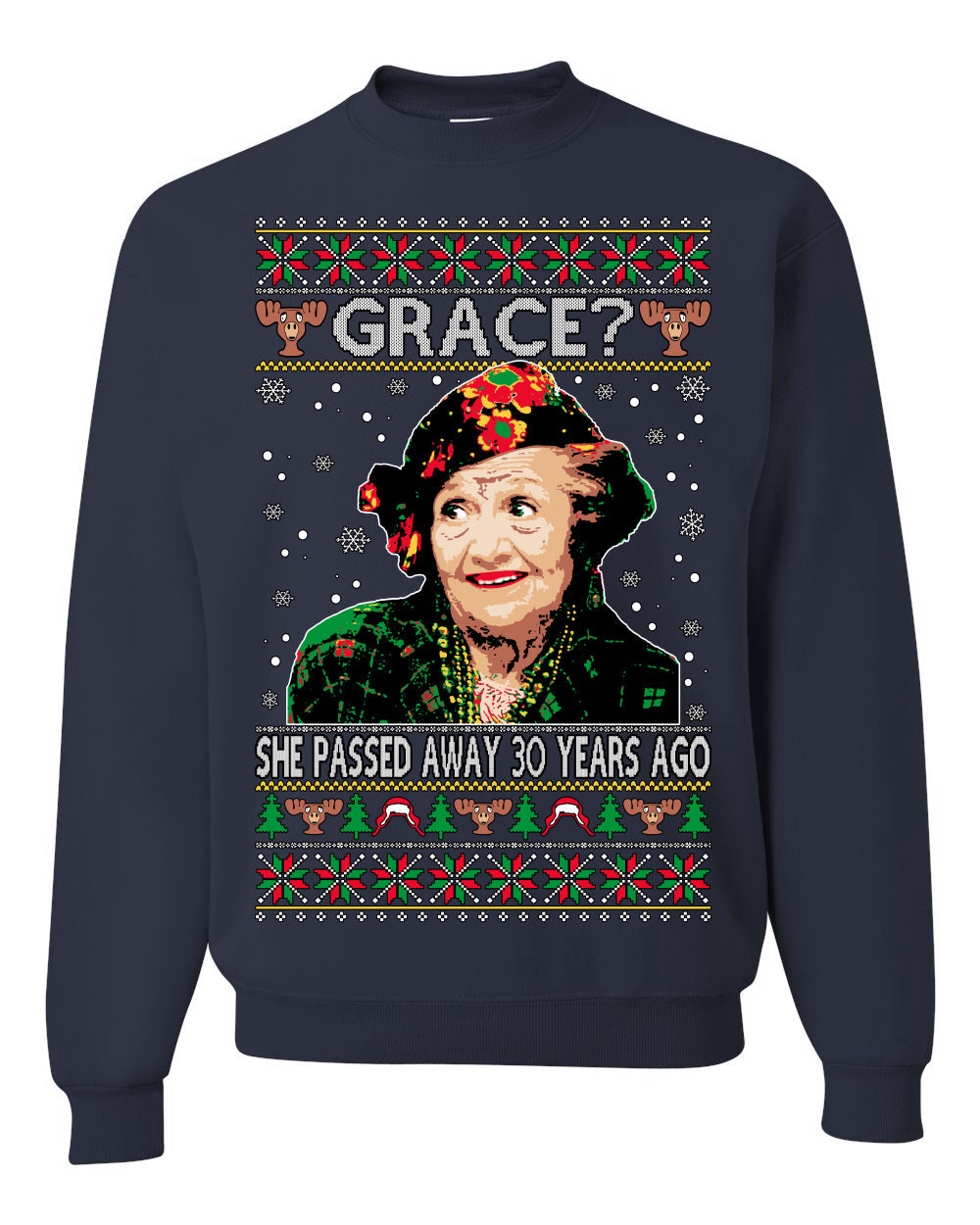 Aunt Grace? She Died 30 Years Ago, Blessing Ugly Christmas Sweater Unisex Crewneck Sweatshirt