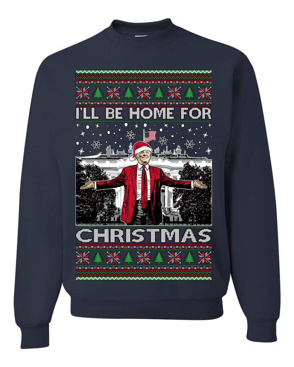 I'll Be Home for Christmas | Funny Santa Clause President Donald Trump White House Holiday Xmas Sweaters, MAGA Ugly Christmas Sweater Crewneck Sweatshirt