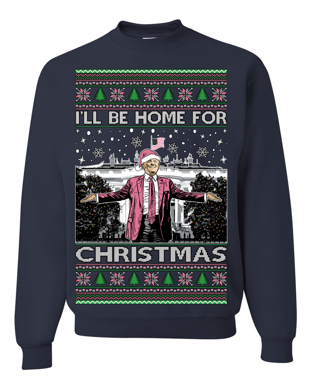 I'll Be Home For Christmas Pink Suit | Funny Santa Clause President Donald Trump Xmas Sweaters Crewneck Sweatshirts