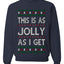 This Is As Jolly As I Get, Funny Humor, Ugly Christmas Unisex Sweater, Crewneck Sweatshirts
