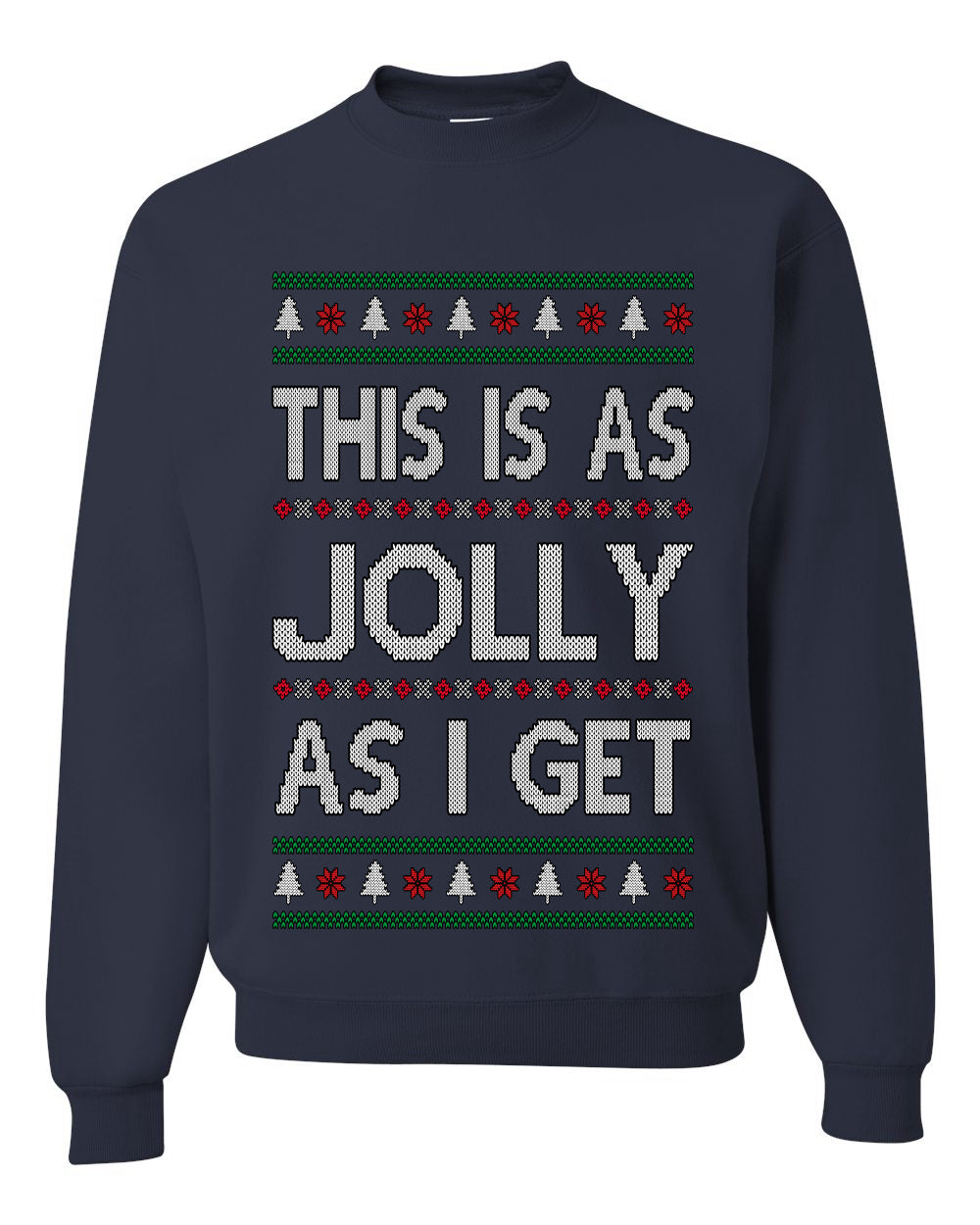 This Is As Jolly As I Get, Funny Humor, Ugly Christmas Unisex Sweater, Crewneck Sweatshirts
