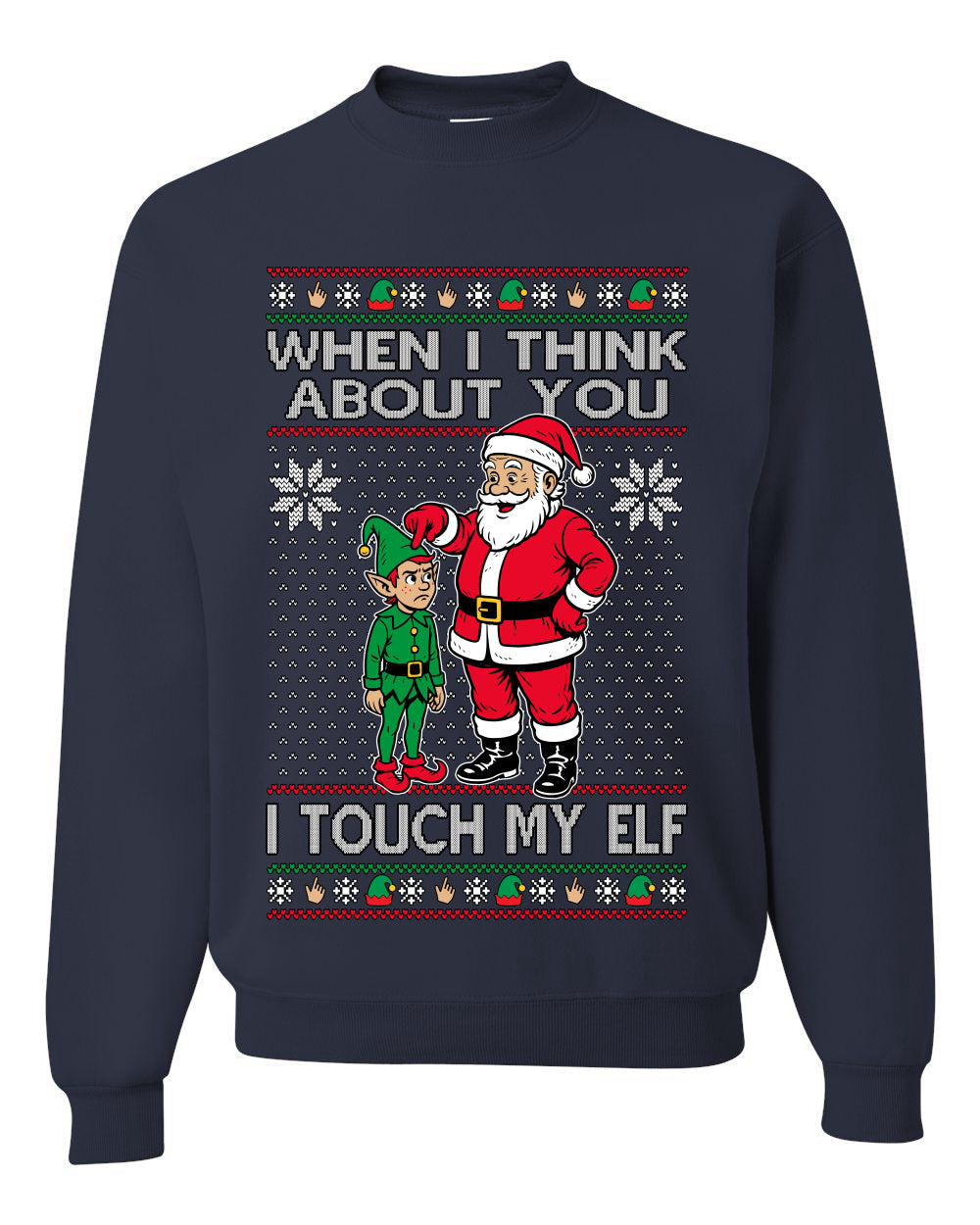 When I Think About You I Touch My Elf, Unisex Ugly Christmas Sweater, Crewneck Sweatshirts
