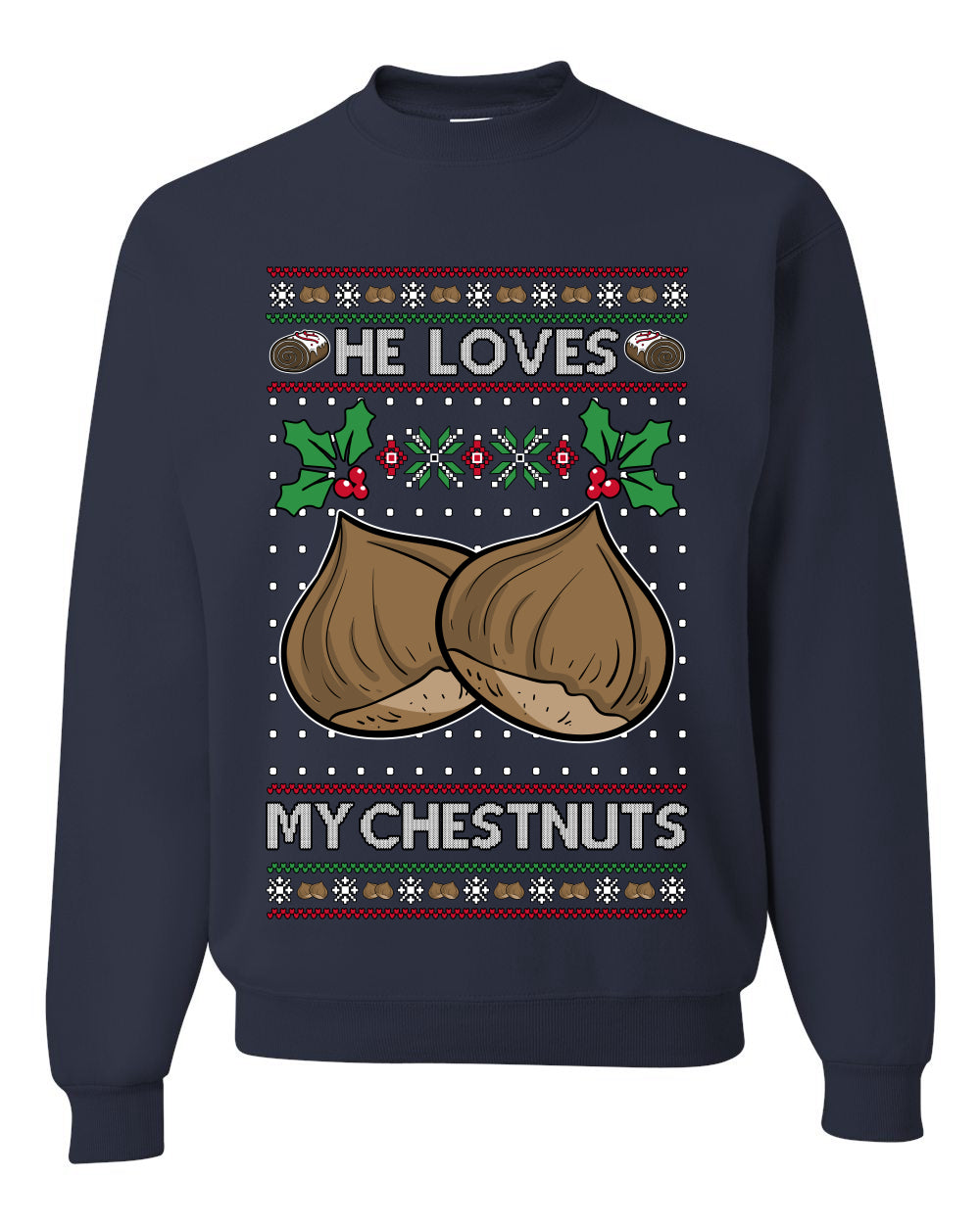 He Loves my Chestnuts, Unisex Ugly Christmas Sweater Crewneck Sweatshirts